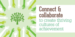 Connect and collaborate to create thriving cultures of achievement
